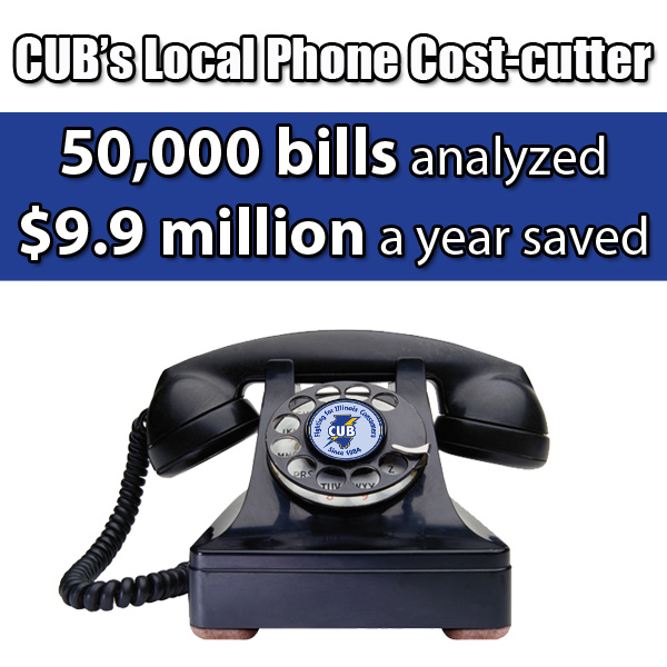 CUB's Local Phone Cost-cutter has analyzed 50,000 bills, saving $9.9 million a year.