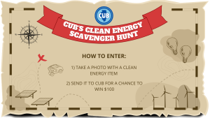 CUB Clean Energy Scavenger Hunt how to enter: 1 Take a photo with a clean energy item. 2 Send it to CUB for a chance to win $100 
